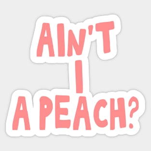 Ain't I a peach girl empowering quote Sticker